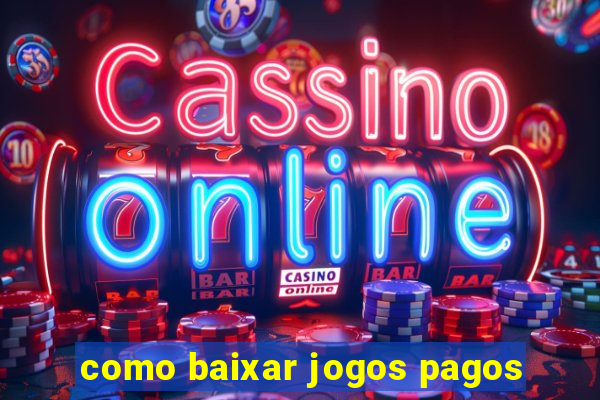 como baixar jogos pagos